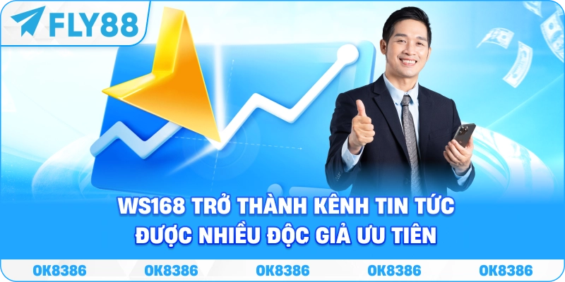 WS168 trở thành kênh tin tức được nhiều độc giả ưu tiên